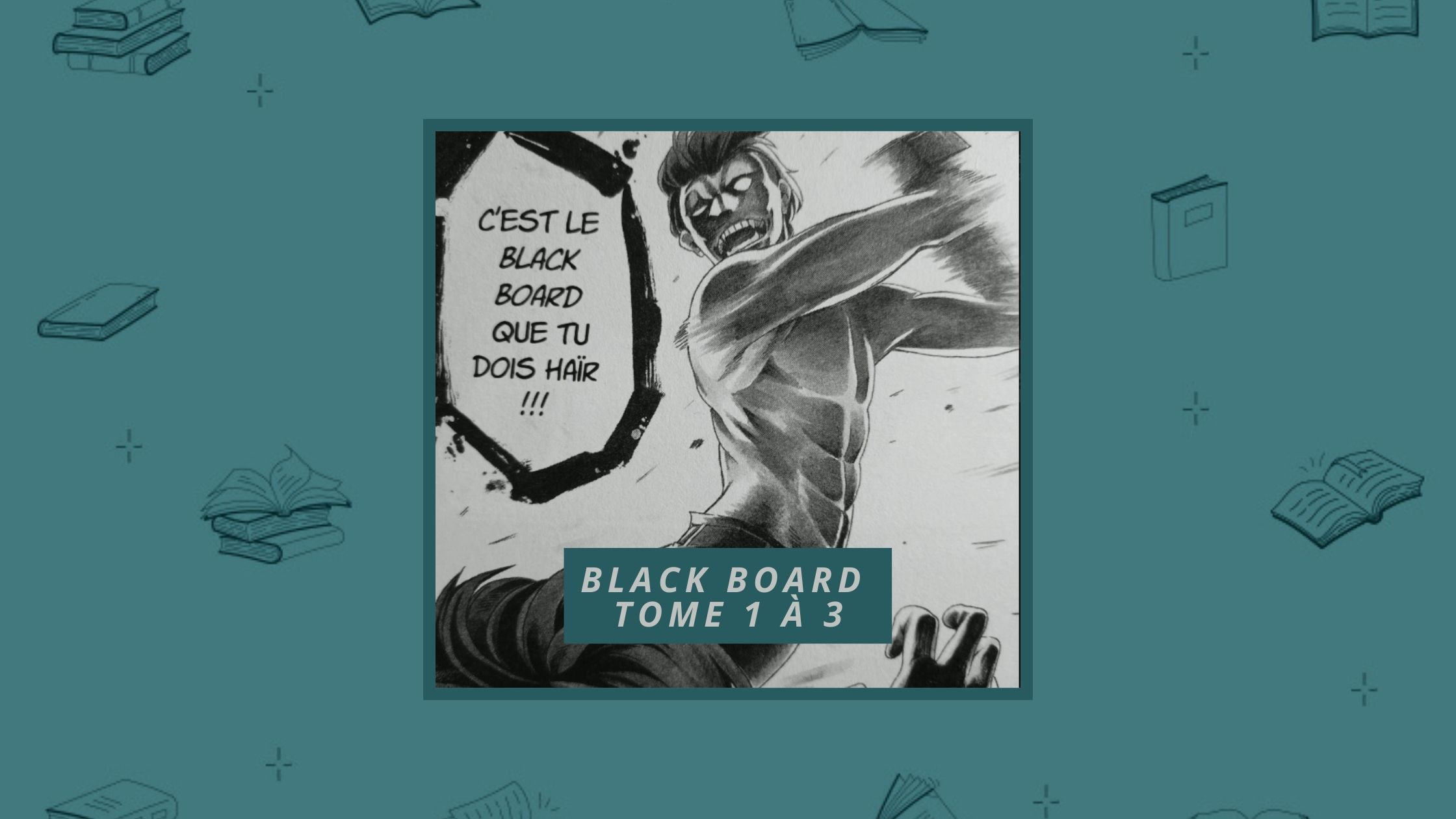 BLACK BOARD TOME 1 À 3