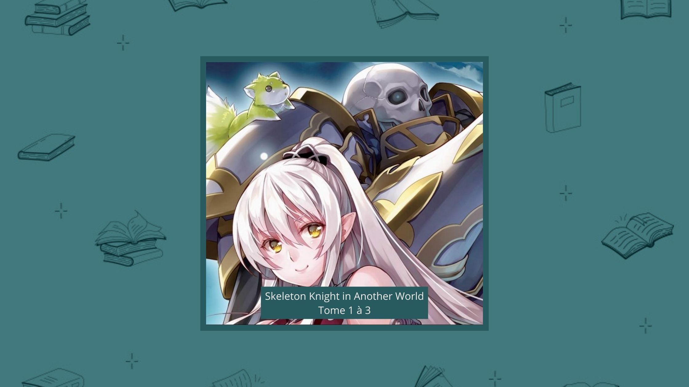 Skeleton Knight in Another World Tome 1 à 3